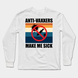 Anti-Vaxxers Make Me Sick Long Sleeve T-Shirt